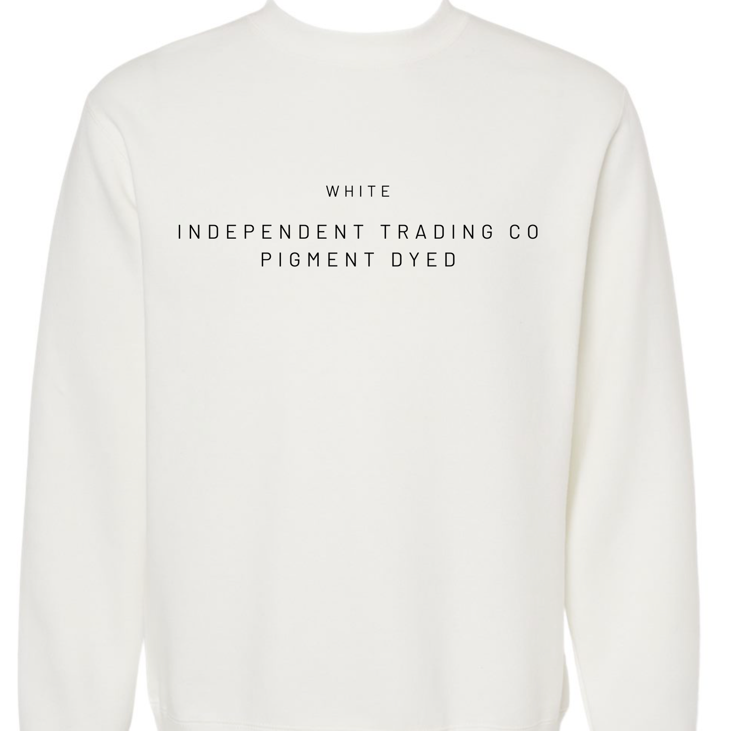 White sweatshirt with text 'INDEPENDENT TRADING CO PIGMENT DYED' on a white background